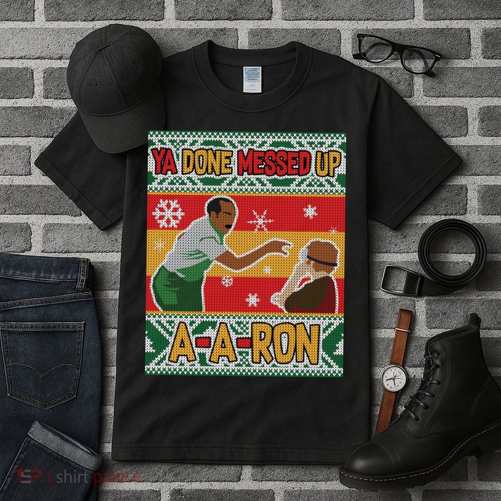 Ya Done Messed Up A-A-Ron Ugly Christmas Tall T-Shirt