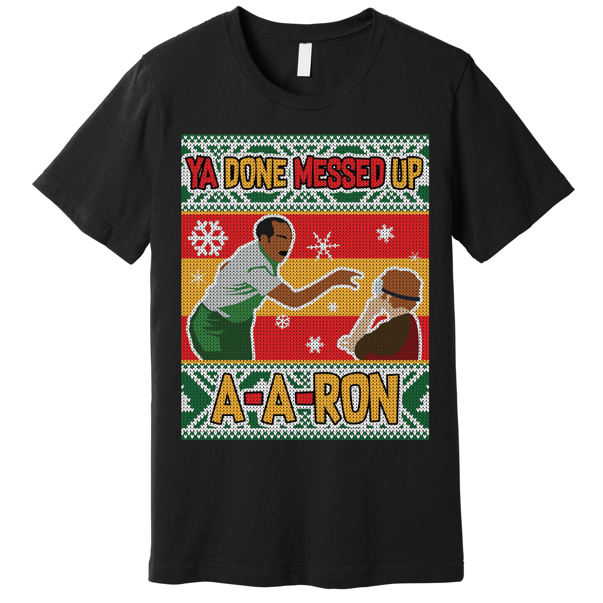 Ya Done Messed Up A-A-Ron Ugly Christmas Premium T-Shirt