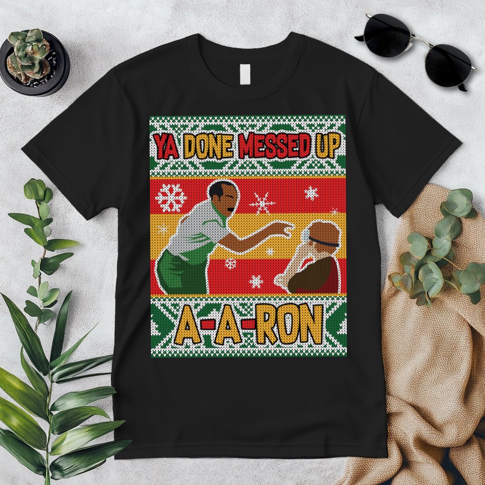 Ya Done Messed Up A-A-Ron Ugly Christmas Premium T-Shirt