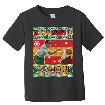 Ya Done Messed Up A-A-Ron Ugly Christmas Toddler T-Shirt