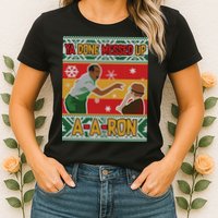 Ya Done Messed Up A-A-Ron Ugly Christmas Womens T-Shirt