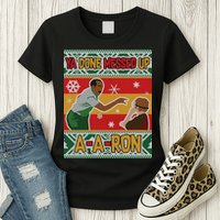 Ya Done Messed Up A-A-Ron Ugly Christmas Womens T-Shirt