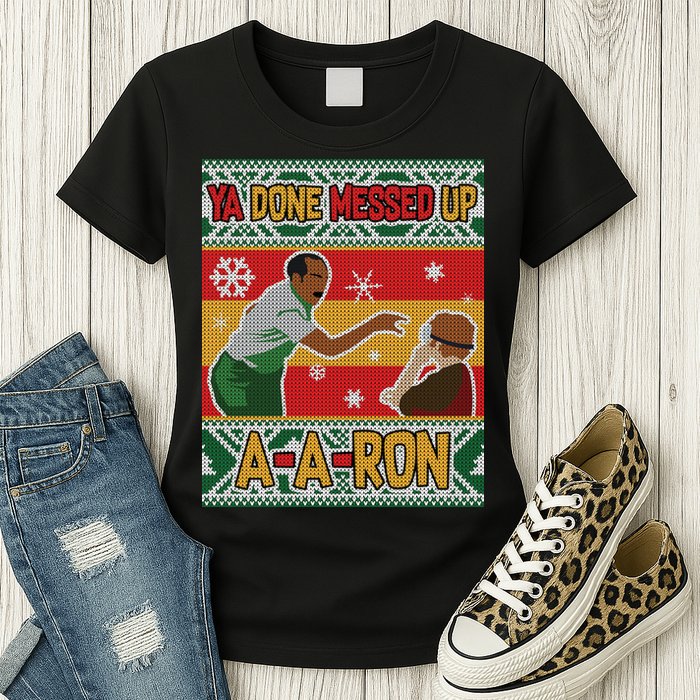 Ya Done Messed Up A-A-Ron Ugly Christmas Womens T-Shirt