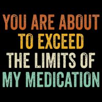 You Are About To Exceed The Limits Of My Medication Flat Bill Trucker Hat