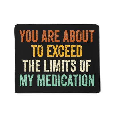 You Are About To Exceed The Limits Of My Medication Mousepad