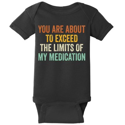 You Are About To Exceed The Limits Of My Medication Baby Bodysuit