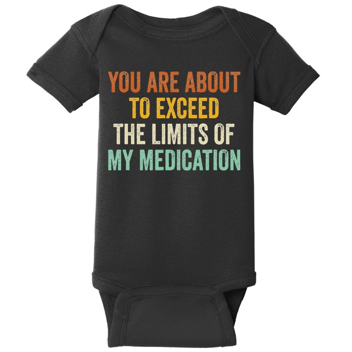 You Are About To Exceed The Limits Of My Medication Baby Bodysuit