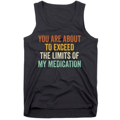 You Are About To Exceed The Limits Of My Medication Tank Top