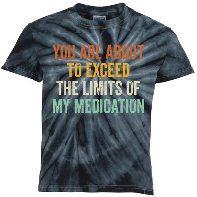 You Are About To Exceed The Limits Of My Medication Kids Tie-Dye T-Shirt