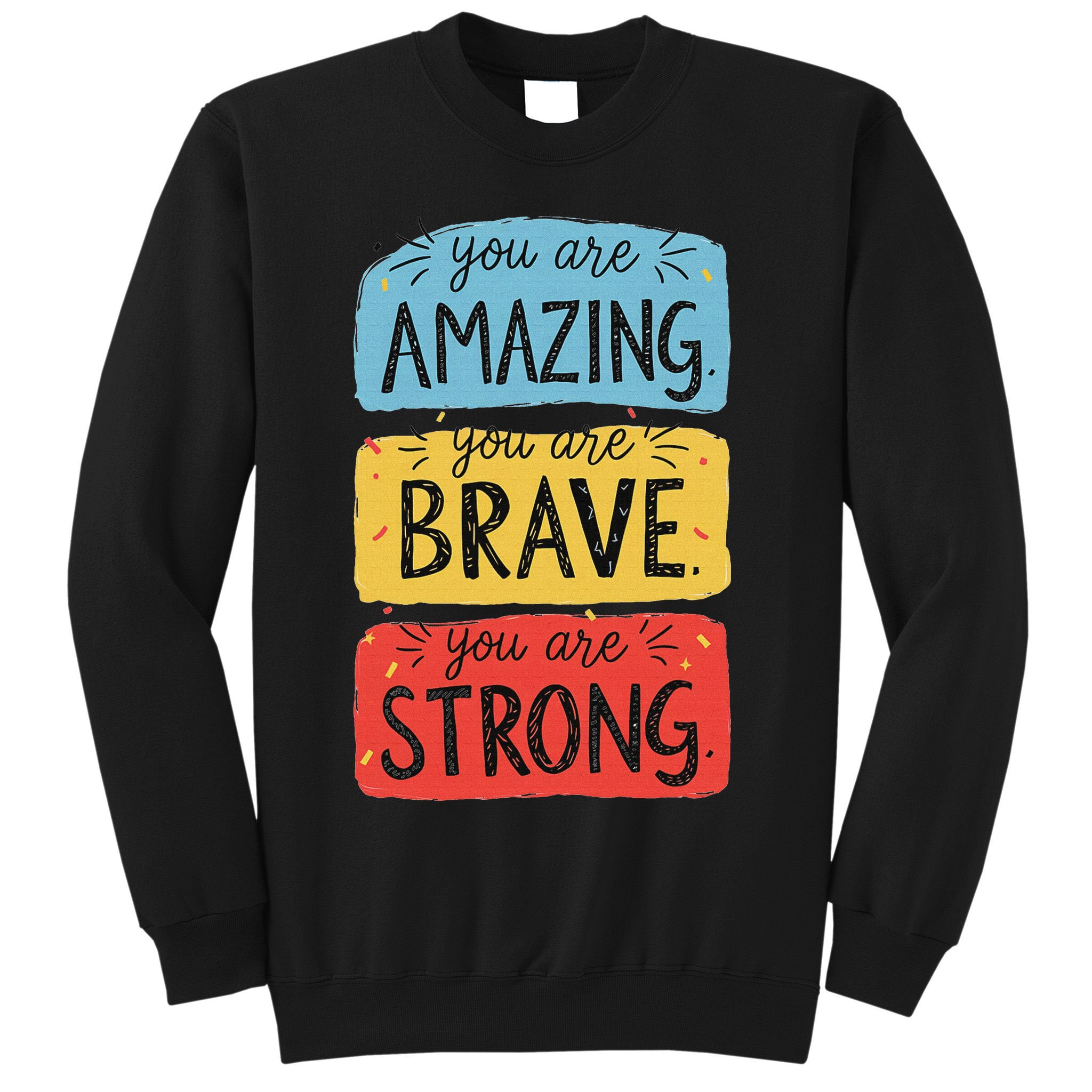 You Are Amazing Brave Strong Sweatshirt