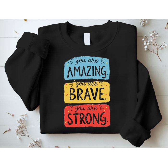 You Are Amazing Brave Strong Sweatshirt