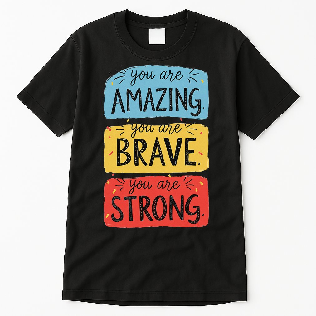 You Are Amazing Brave Strong Tall T-Shirt