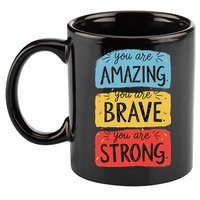 You Are Amazing Brave Strong 11oz C Handle Ceramic Mug