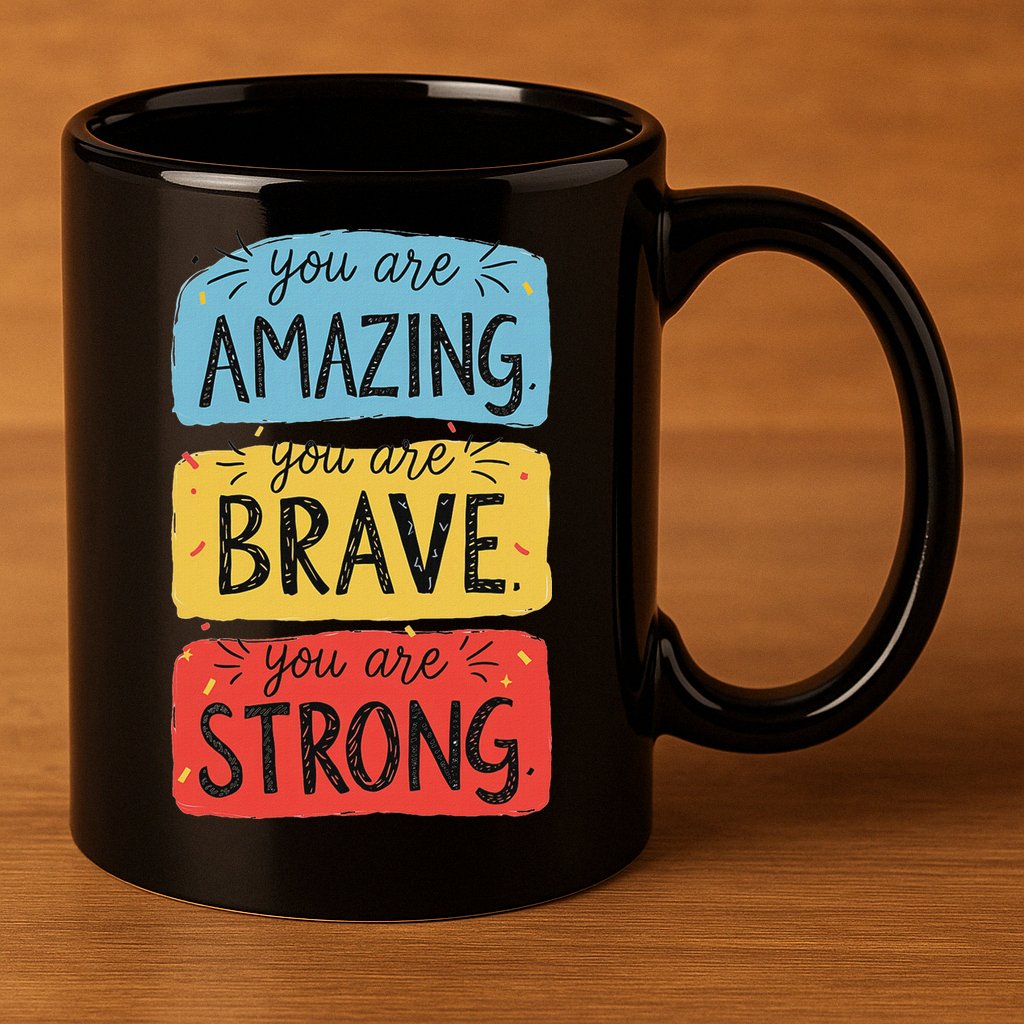 You Are Amazing Brave Strong 11oz C Handle Ceramic Mug