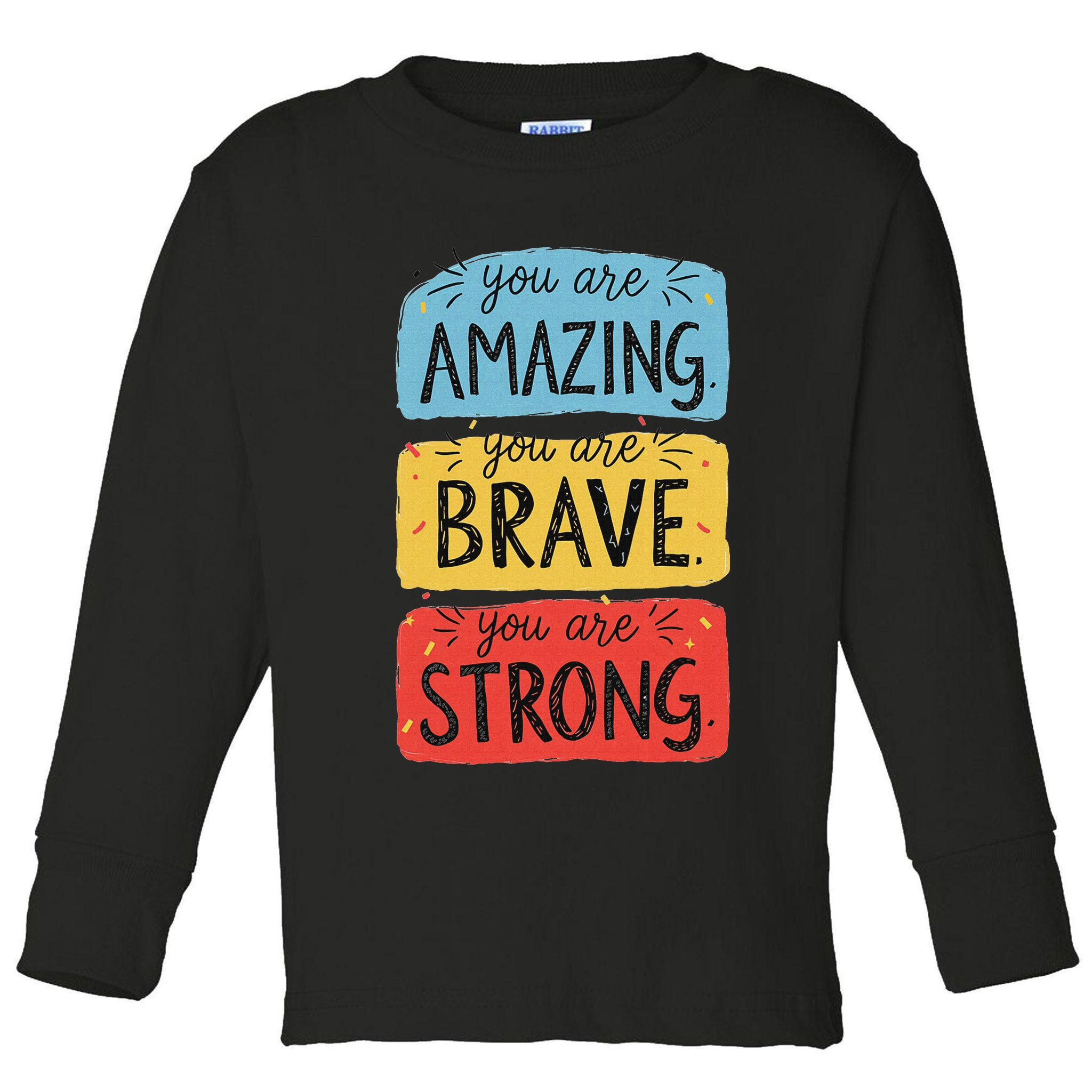 You Are Amazing Brave Strong Toddler Long Sleeve Shirt