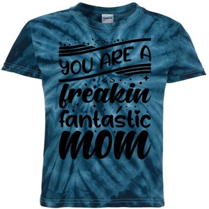 You Are A Freakin Fantastic Mom Kids Tie-Dye T-Shirt