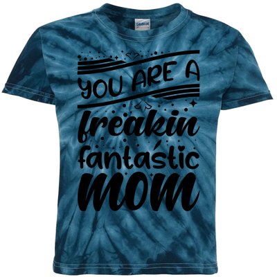 You Are A Freakin Fantastic Mom Kids Tie-Dye T-Shirt