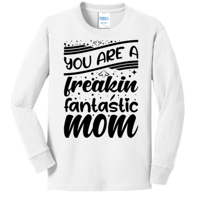 You Are A Freakin Fantastic Mom Kids Long Sleeve Shirt