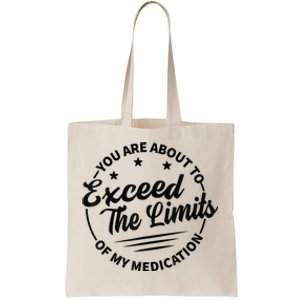 You Are About To Exceed The Limits Of My Medication Tote Bag