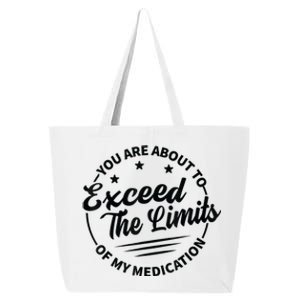 You Are About To Exceed The Limits Of My Medication 25L Jumbo Tote