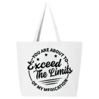 You Are About To Exceed The Limits Of My Medication 25L Jumbo Tote