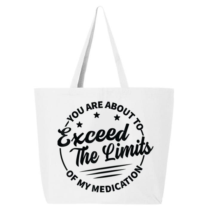 You Are About To Exceed The Limits Of My Medication 25L Jumbo Tote