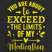 You Are About To Exceed The Limits Of My Medication Cool Comfort Performance Bucket Hat