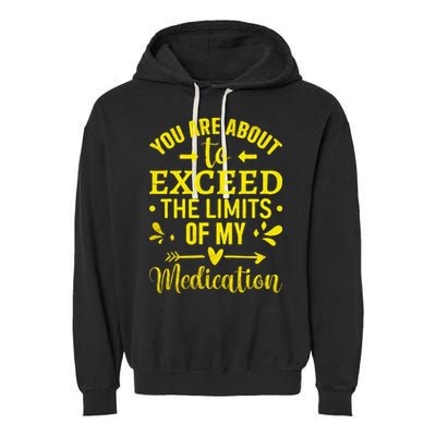 You Are About To Exceed The Limits Of My Medication Garment-Dyed Fleece Hoodie