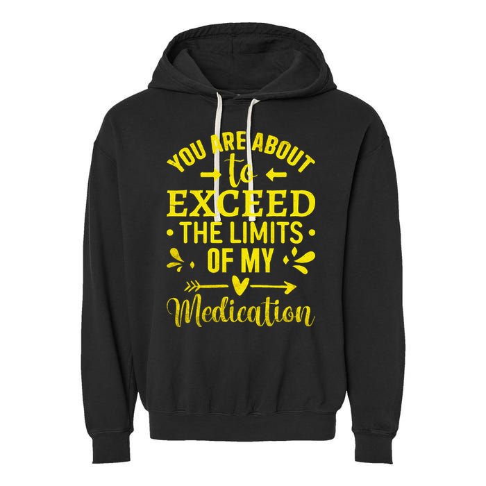 You Are About To Exceed The Limits Of My Medication Garment-Dyed Fleece Hoodie