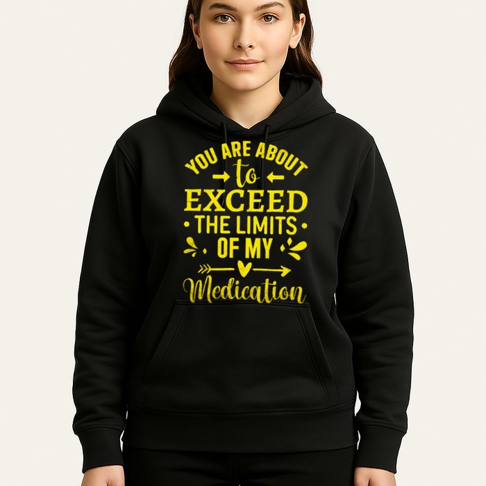 You Are About To Exceed The Limits Of My Medication Hoodie