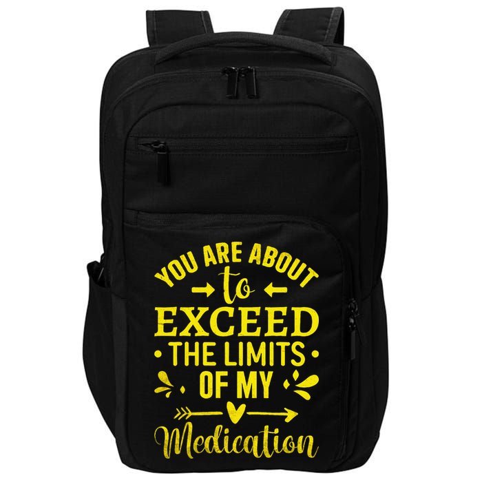 You Are About To Exceed The Limits Of My Medication Impact Tech Backpack
