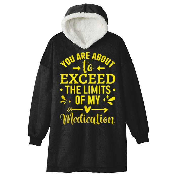 You Are About To Exceed The Limits Of My Medication Hooded Wearable Blanket