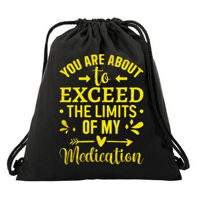You Are About To Exceed The Limits Of My Medication Drawstring Bag