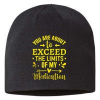 You Are About To Exceed The Limits Of My Medication Sustainable Beanie