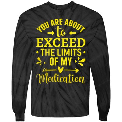 You Are About To Exceed The Limits Of My Medication Tie-Dye Long Sleeve Shirt