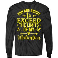 You Are About To Exceed The Limits Of My Medication Tie-Dye Long Sleeve Shirt