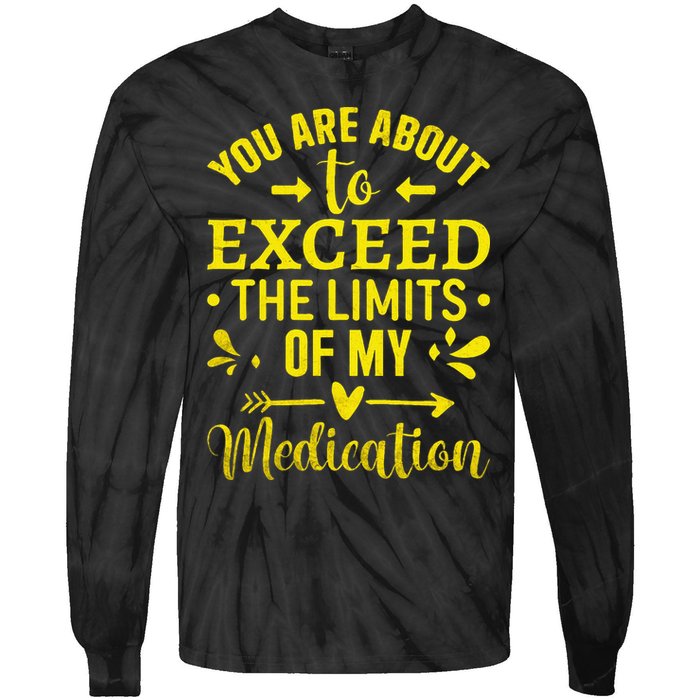 You Are About To Exceed The Limits Of My Medication Tie-Dye Long Sleeve Shirt