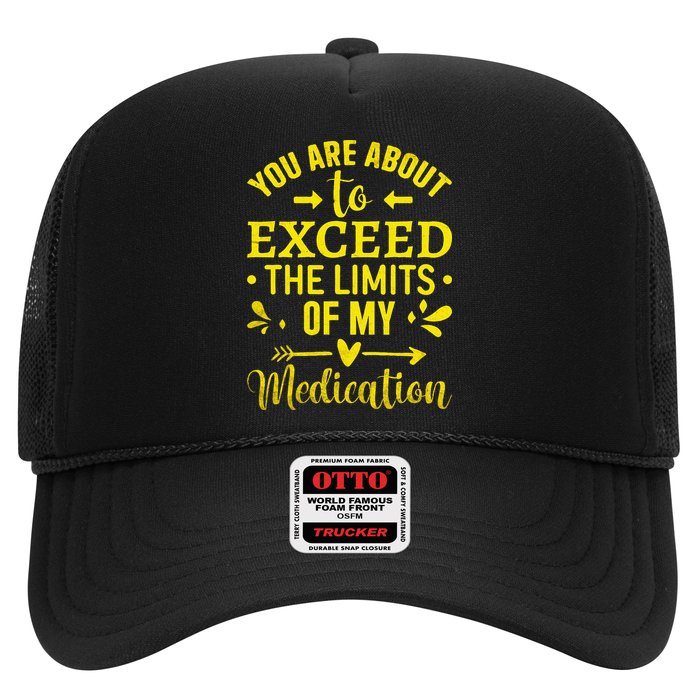 You Are About To Exceed The Limits Of My Medication Trucker Hat