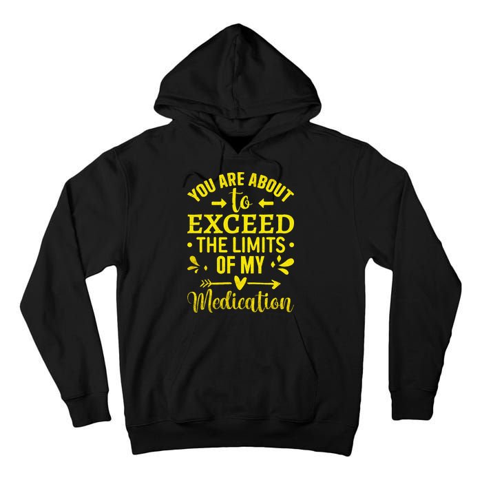 You Are About To Exceed The Limits Of My Medication Tall Hoodie