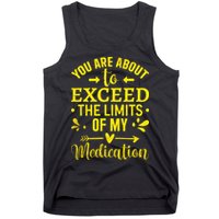 You Are About To Exceed The Limits Of My Medication Tank Top