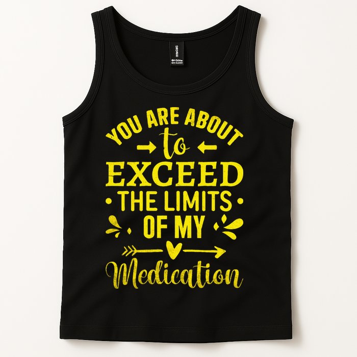 You Are About To Exceed The Limits Of My Medication Tank Top