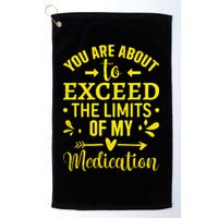 You Are About To Exceed The Limits Of My Medication Golf Towel