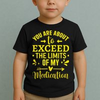 You Are About To Exceed The Limits Of My Medication Toddler T-Shirt