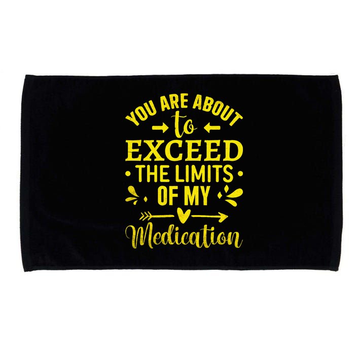 You Are About To Exceed The Limits Of My Medication Microfiber Hand Towel