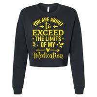 You Are About To Exceed The Limits Of My Medication Cropped Pullover Crew