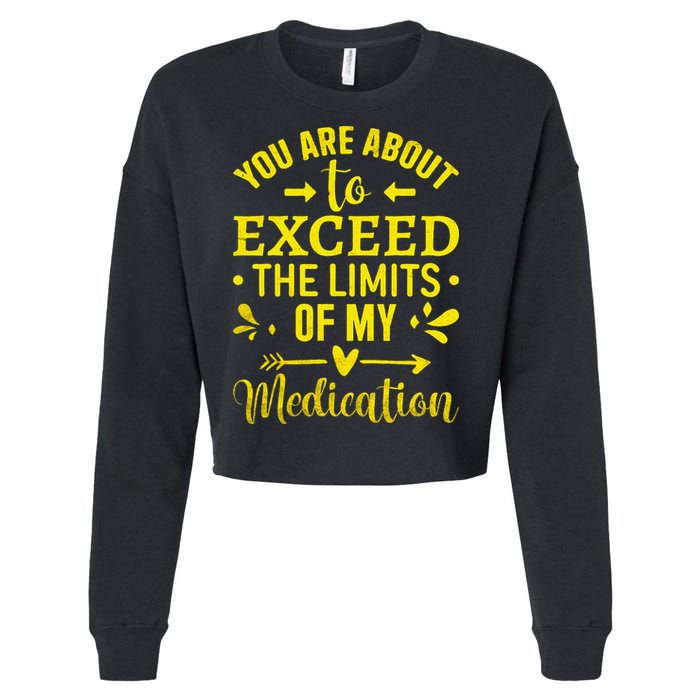 You Are About To Exceed The Limits Of My Medication Cropped Pullover Crew