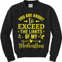 You Are About To Exceed The Limits Of My Medication Kids Sweatshirt