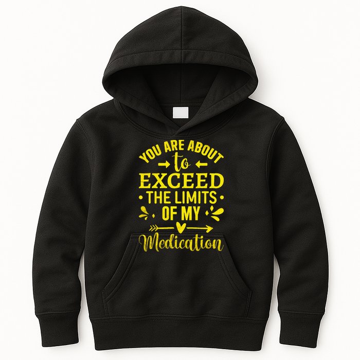 You Are About To Exceed The Limits Of My Medication Kids Hoodie