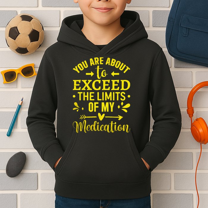 You Are About To Exceed The Limits Of My Medication Kids Hoodie