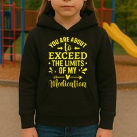 You Are About To Exceed The Limits Of My Medication Kids Hoodie